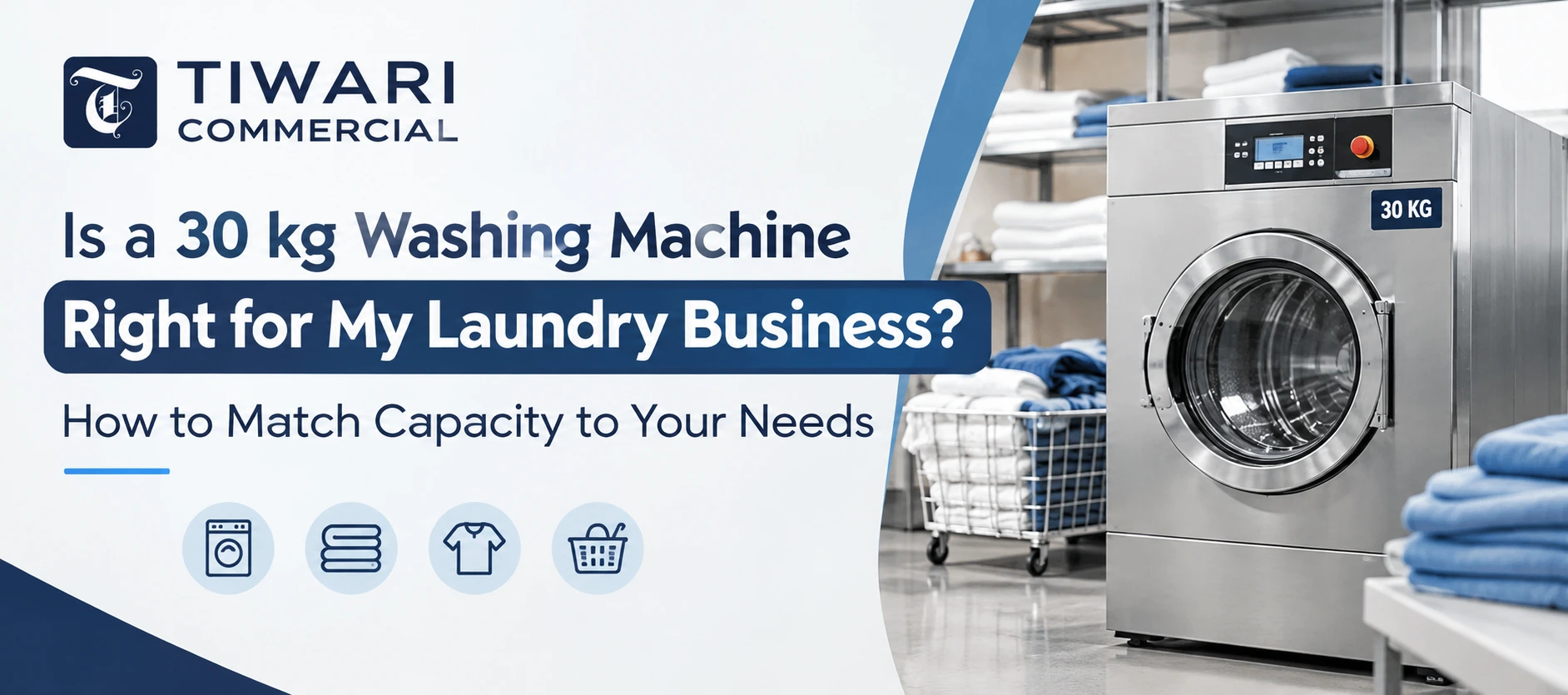 Is a 30 kg Washing Machine Right for My Laundry Business? How to Match Capacity to Your Needs