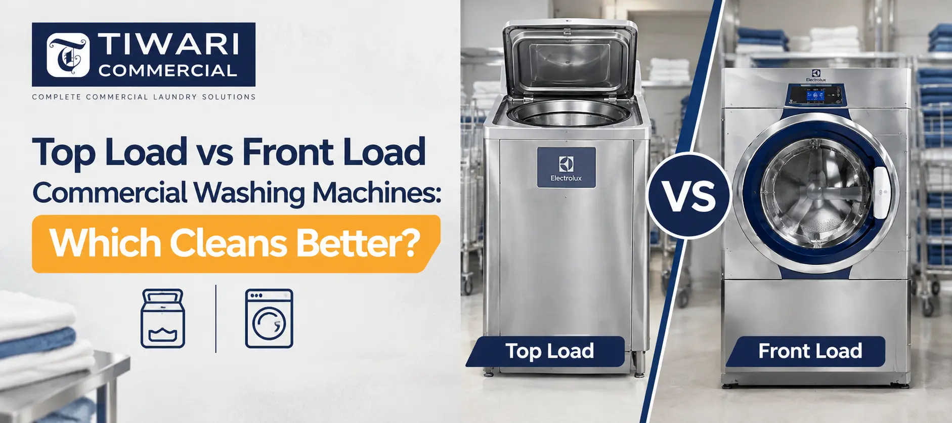 Top Load vs Front Load Commercial Washing Machines: Which Cleans Better?